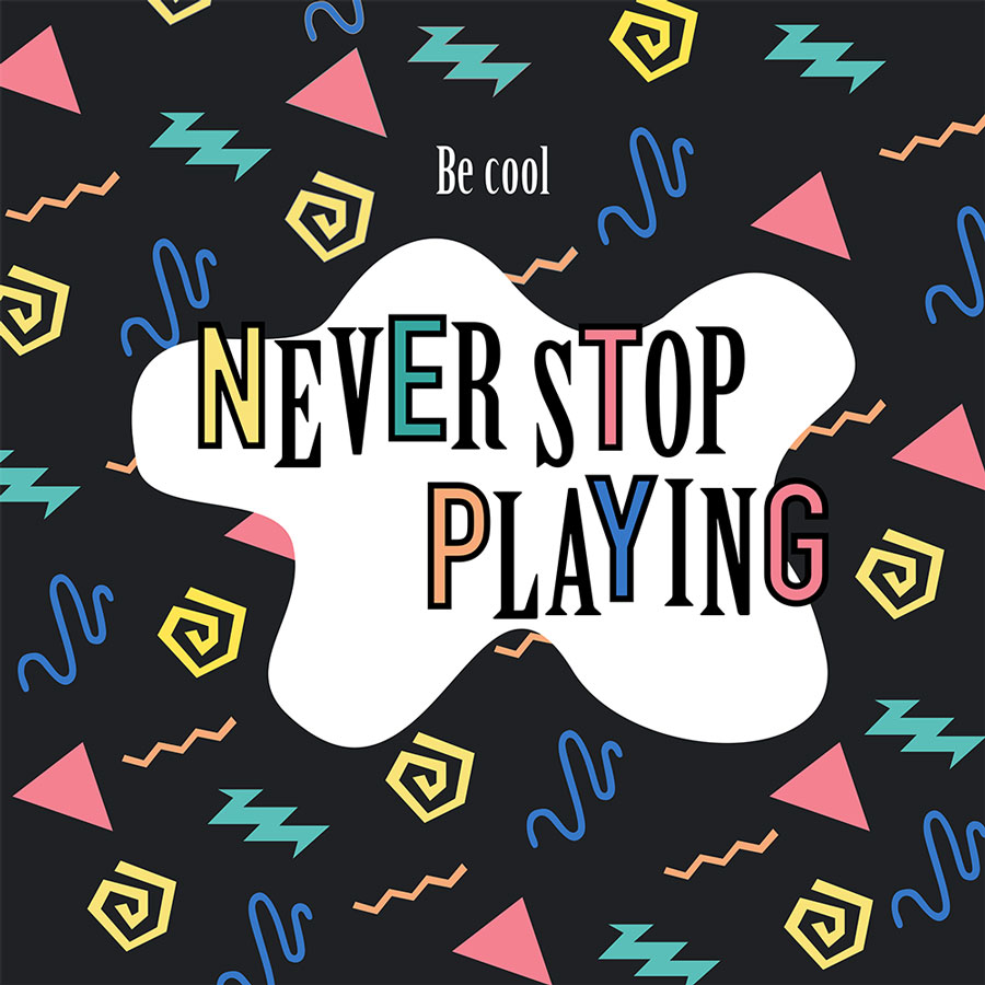 Never stop playing